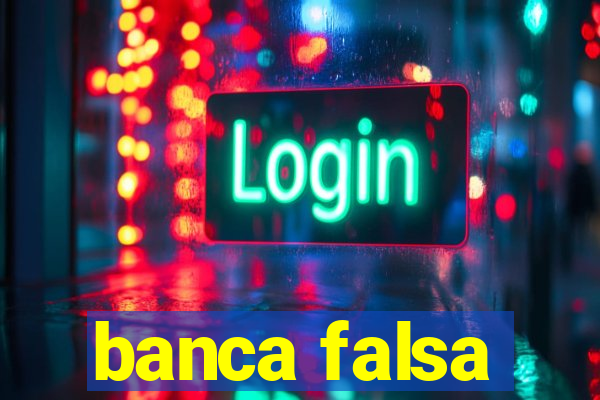 banca falsa